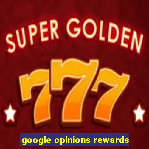 google opinions rewards